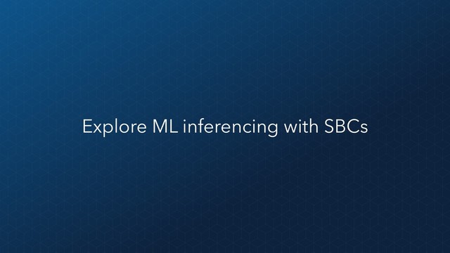Explore ML inferencing with SBCs
