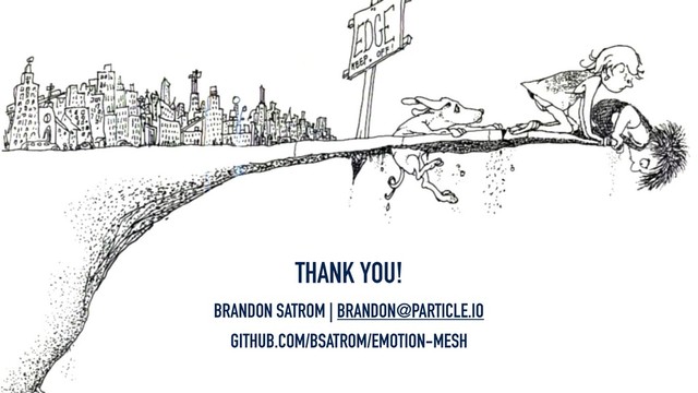 THANK YOU!
BRANDON SATROM | BRANDON@PARTICLE.IO
GITHUB.COM/BSATROM/EMOTION-MESH

