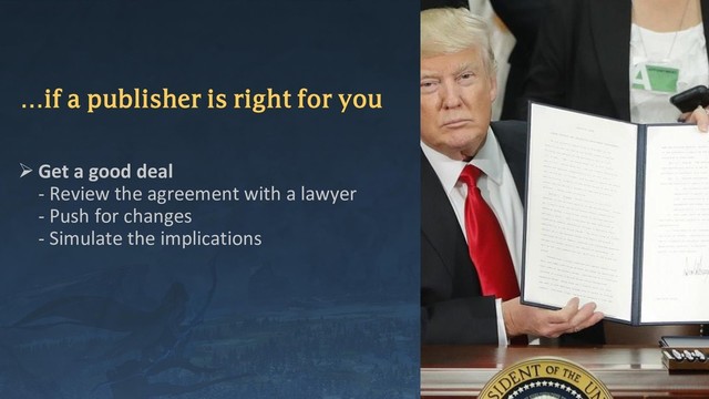 …if a publisher is right for you
➢ Get a good deal
- Review the agreement with a lawyer
- Push for changes
- Simulate the implications
