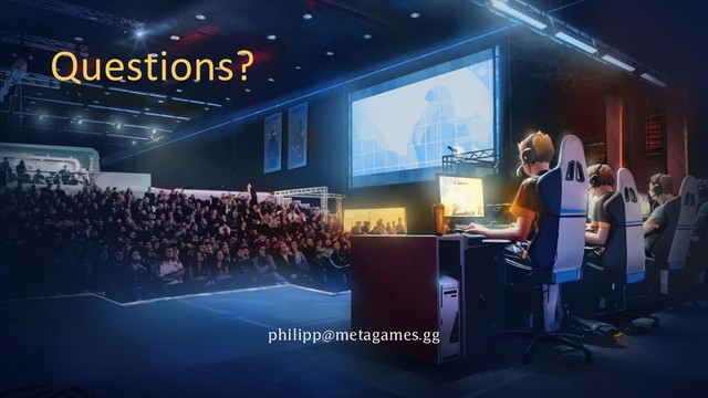 philipp@metagames.gg
Questions?
