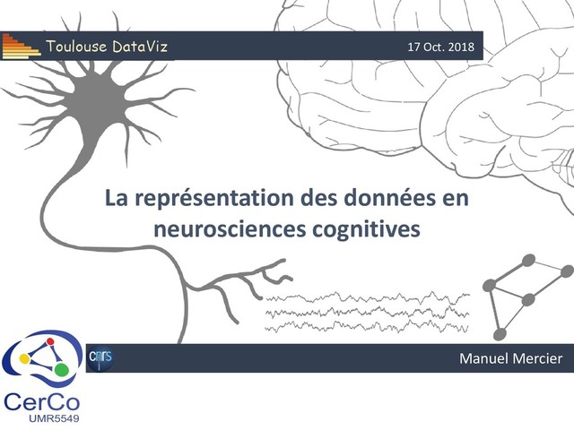Manuel Mercier
La représentation des données en
neurosciences cognitives
17 Oct. 2018
