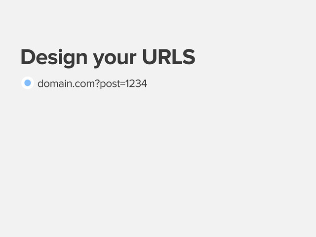 Design your URLS
domain.com?post=1234
