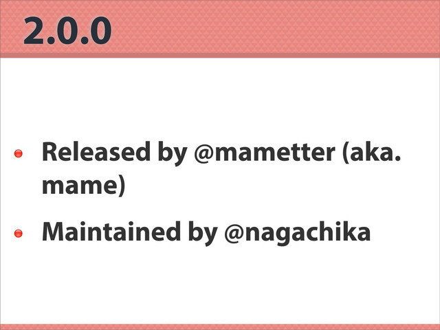 2.0.0

Released by @mametter (aka.
mame)

Maintained by @nagachika
