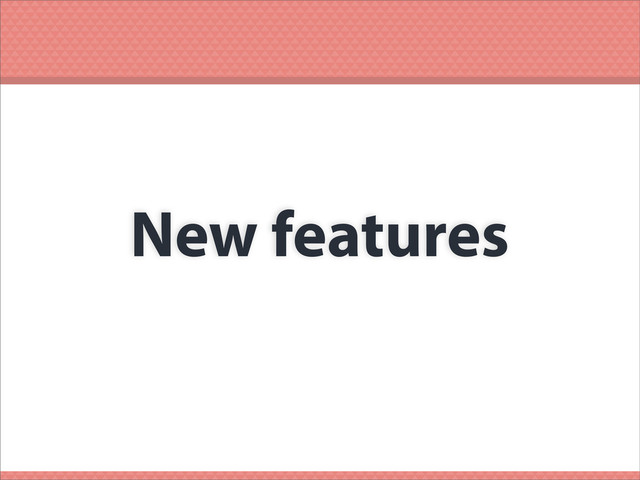 New features
