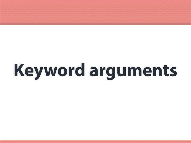 Keyword arguments
