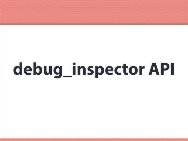 debug_inspector API
