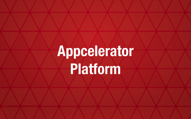 Appcelerator
Platform
