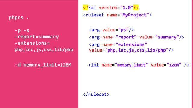 






phpcs .
-p –s
-report=summary
-extensions=
php,inc,js,css,lib/php
-d memory_limit=128M
