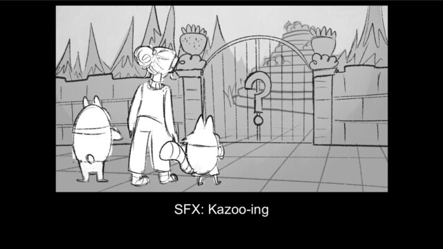 SFX: Kazoo-ing
