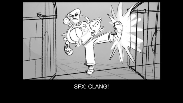 SFX: CLANG!
