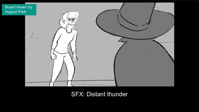 SFX: Distant thunder
Board drawn by
August Park
