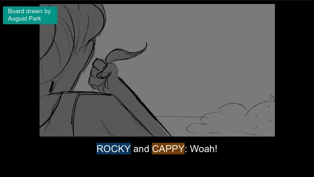 ROCKY and CAPPY: Woah!
Board drawn by
August Park
