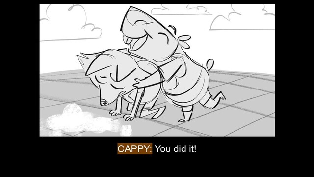 CAPPY: You did it!
