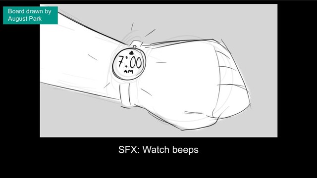SFX: Watch beeps
Board drawn by
August Park
