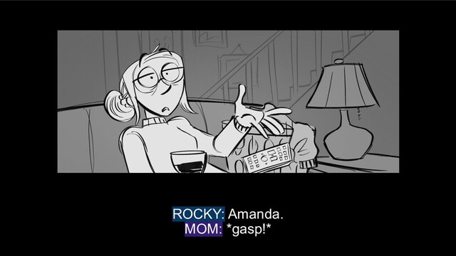 ROCKY: Amanda.
MOM: *gasp!*
