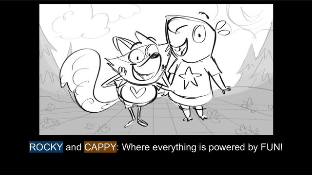 ROCKY and CAPPY: Where everything is powered by FUN!
