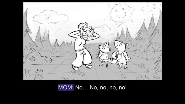 MOM: No… No, no, no, no!
