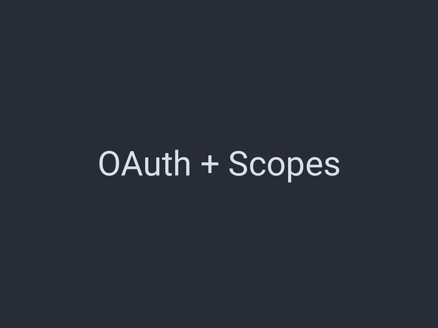 OAuth + Scopes
