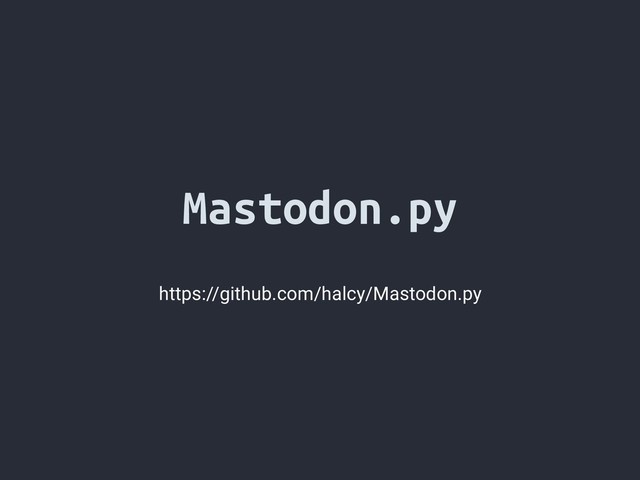 Mastodon.py
https://github.com/halcy/Mastodon.py
