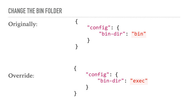 CHANGE THE BIN FOLDER
Originally:
Override:
{
"config": {
"bin-dir": "bin"
}
}
{
"config": {
"bin-dir": "exec"
}
}
