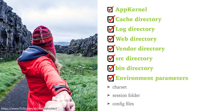 AppKernel
Cache directory
Log directory
Web directory
Vendor directory
src directory
bin directory
Environment parameters
➤ charset
➤ session folder
➤ conﬁg ﬁles
https://www.flickr.com/photos/rotscher/
