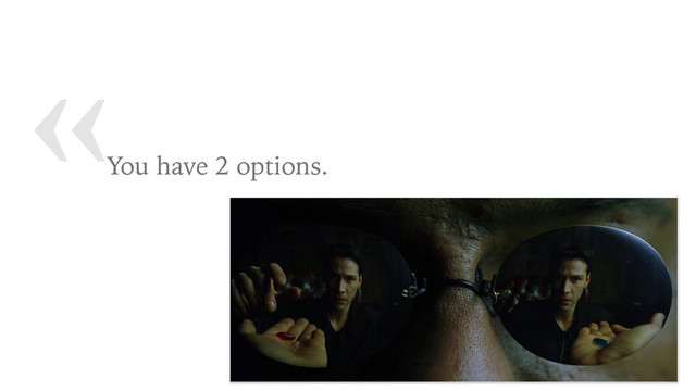 «
You have 2 options.
