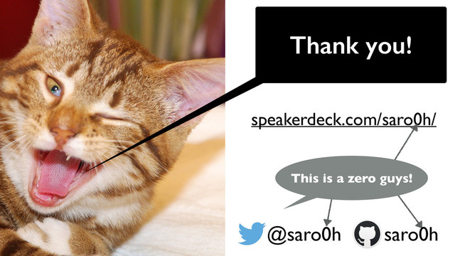 Thank you!
@saro0h
speakerdeck.com/saro0h/
This is a zero guys!
saro0h
