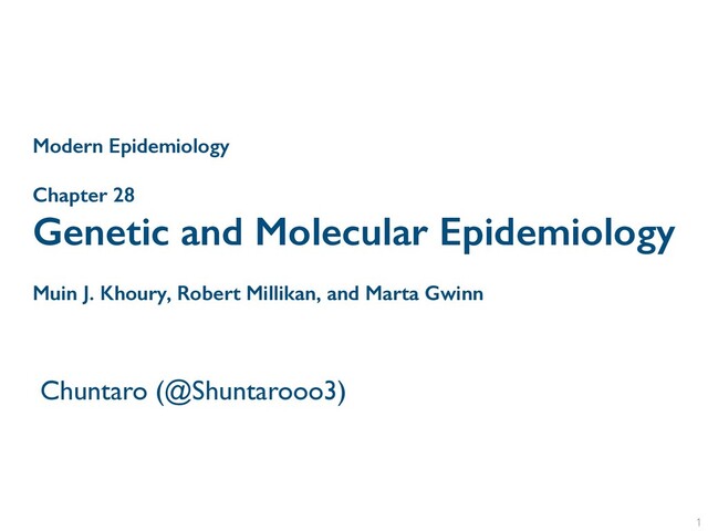 Chapter 28
Genetic and Molecular Epidemiology
Muin J. Khoury, Robert Millikan, and Marta Gwinn
Chuntaro (@Shuntarooo3)
1
Modern Epidemiology
