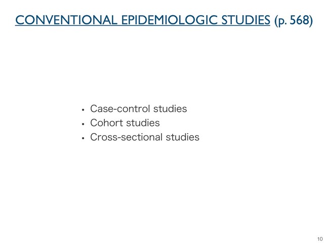 CONVENTIONAL EPIDEMIOLOGIC STUDIES (p. 568)
10
w $BTFDPOUSPMTUVEJFT
w $PIPSUTUVEJFT
w $SPTTTFDUJPOBMTUVEJFT

