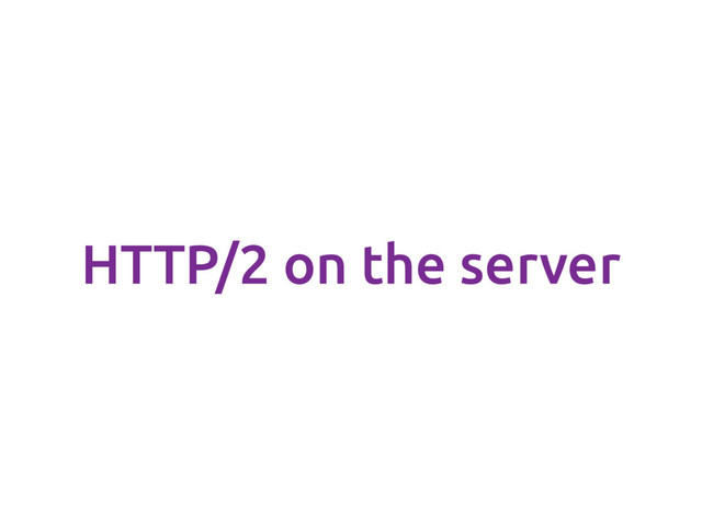 HTTP/2 on the server

