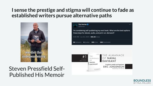 I sense the prestige and stigma will continue to fade as
established writers pursue alternative paths
Steven Pressfield Self-
Published His Memoir
