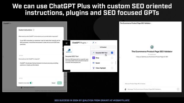 SEO SUCCESS IN 2024 BY @ALEYDA FROM ORAINTI AT #IGBAFFILIATE
We can use ChatGPT Plus with custom SEO oriented


instructions, plugins and SEO focused GPTs

