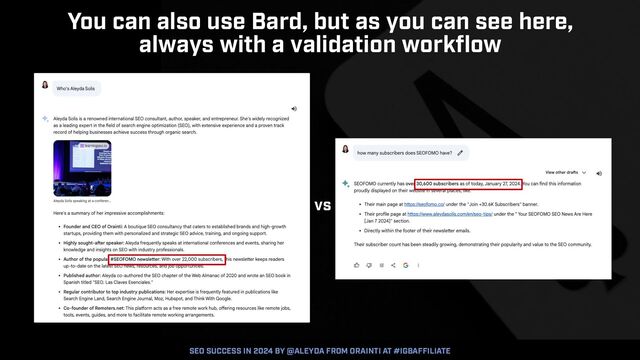 SEO SUCCESS IN 2024 BY @ALEYDA FROM ORAINTI AT #IGBAFFILIATE
You can also use Bard, but as you can see here,


always with a validation workflow
vs
