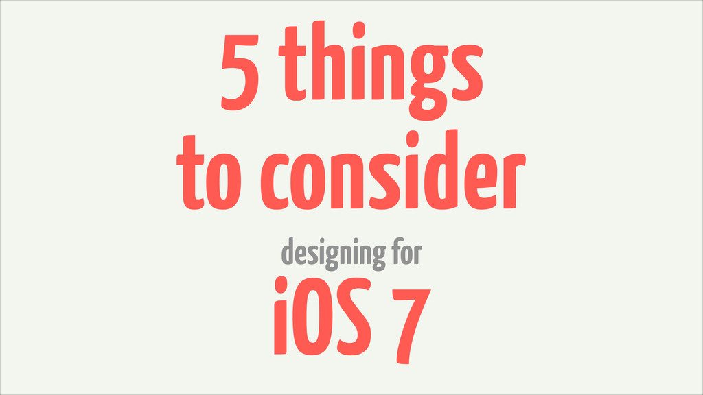5 things to consider designing for iOS 7 - Speaker Deck