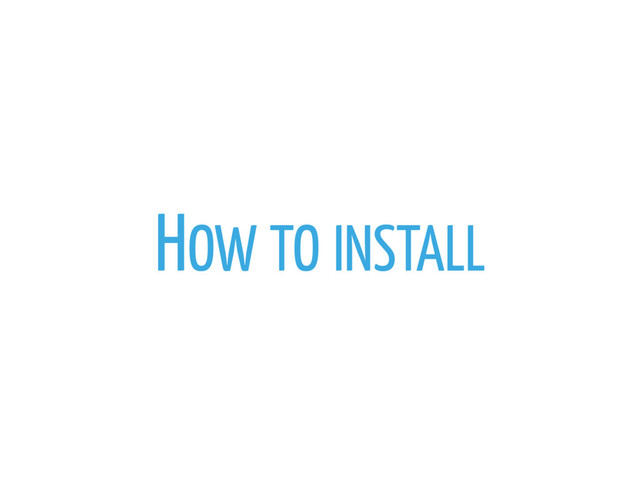 HOW TO INSTALL
