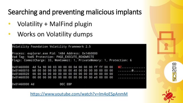 Searching and preventing malicious implants
• Volatility + MalFind plugin
• Works on Volatility dumps
https://www.youtube.com/watch?v=lm4oESpAnmM

