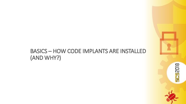 BASICS – HOW CODE IMPLANTS ARE INSTALLED
(AND WHY?)
