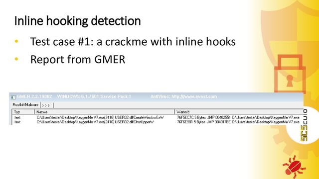 Inline hooking detection
• Test case #1: a crackme with inline hooks
• Report from GMER
