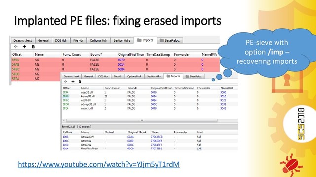 Implanted PE files: fixing erased imports
https://www.youtube.com/watch?v=YJjm5yT1rdM
PE-sieve with
option /imp –
recovering imports

