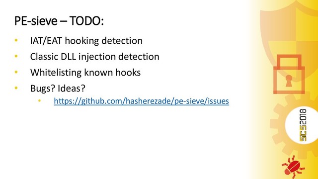 PE-sieve – TODO:
• IAT/EAT hooking detection
• Classic DLL injection detection
• Whitelisting known hooks
• Bugs? Ideas?
• https://github.com/hasherezade/pe-sieve/issues
