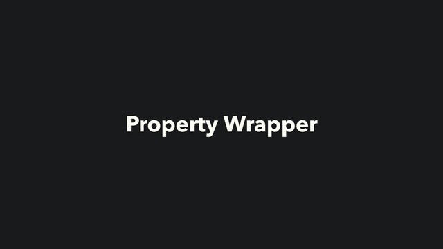 Property Wrapper
