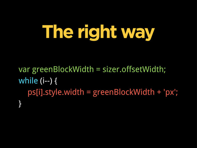 The right way
var greenBlockWidth = sizer.offsetWidth;
while (i--) {
ps[i].style.width = greenBlockWidth + 'px';
}

