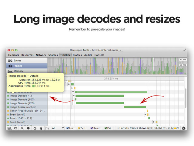 Long image decodes and resizes
Remember to pre-scale your images!
