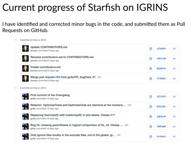 Current  progress  of  Starﬁsh  on  IGRINS
I  have  iden7ﬁed  and  corrected  minor  bugs  in  the  code,  and  submiWed  them  as  Pull  
Requests  on  GitHub.

