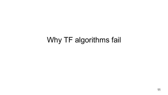 Why TF algorithms fail
11
