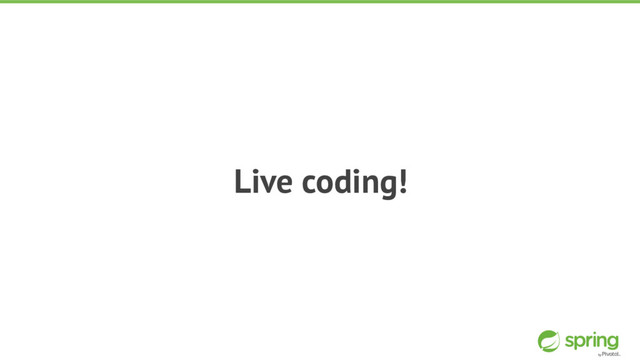 Live coding!
