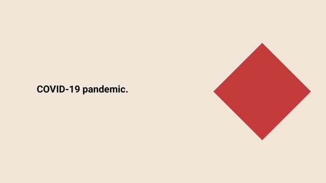 COVID-19 pandemic.

