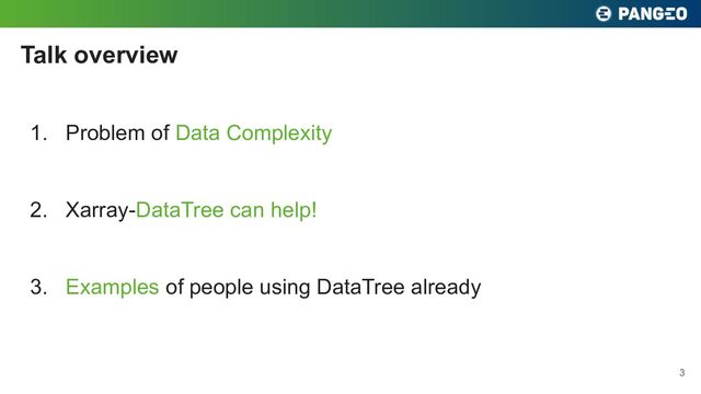 1. Problem of Data Complexity
2. Xarray-DataTree can help!
3. Examples of people using DataTree already
Talk overview
3

