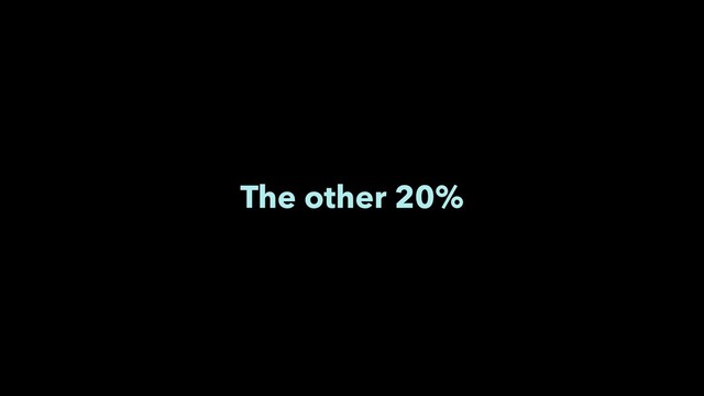 The other 20%
