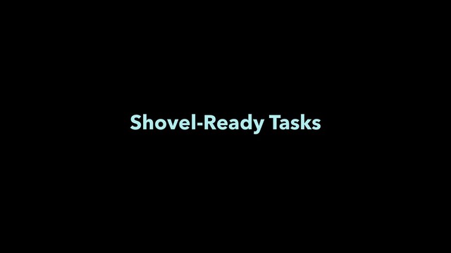 Shovel-Ready Tasks
